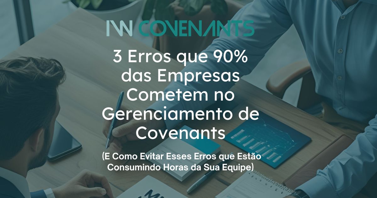 3 Erros que 90% das Empresas Cometem no Gerenciamento de Covenants